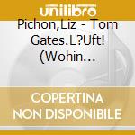 Pichon,Liz - Tom Gates.L?Uft! (Wohin Eigentlich?) (2 Cd) cd