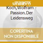 Koch,Wolfram - Passion.Der Leidensweg cd