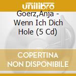 Goerz,Anja - Wenn Ich Dich Hole (5 Cd) cd