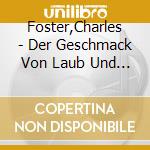 Foster,Charles - Der Geschmack Von Laub Und Erde.Wie Ich Versucht (5 Cd) cd musicale di Foster,Charles