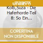 Kolb,Suza - Die Haferhorde-Teil 8: So Ein Fohlentheater! (2 Cd) cd musicale di Kolb,Suza