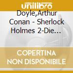 Doyle,Arthur Conan - Sherlock Holmes 2-Die Abenteuer (6 Cd) cd musicale di Doyle,Arthur Conan