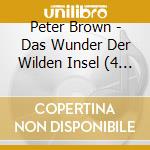Peter Brown - Das Wunder Der Wilden Insel (4 Cd) cd