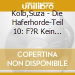 Kolb,Suza - Die Haferhorde-Teil 10: F?R Kein Heu Der Welt (2 Cd) cd musicale di Kolb,Suza