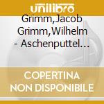 Grimm,Jacob Grimm,Wilhelm - Aschenputtel Und Weitere M?Rchen cd