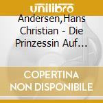 Andersen,Hans Christian - Die Prinzessin Auf Der Erbse Und Weitere M?Rchen cd musicale di Andersen,Hans Christian