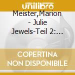 Meister,Marion - Julie Jewels-Teil 2: Silberglanz Und Liebesbann (4 Cd) cd musicale di Meister,Marion