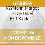 K??Mann,Margot - Die Bibel F?R Kinder (Sonderausgabe) (2 Cd) cd