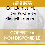 Cain,James M. - Der Postbote Klingelt Immer Zweimal (3 Cd) cd musicale di Cain,James M.