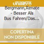 Bergmann,Renate - Besser Als Bus Fahren/Das Kann Man Doch Noch Ess (5 Cd) cd