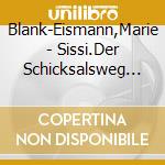 Blank-Eismann,Marie - Sissi.Der Schicksalsweg Einer Kaiserin cd