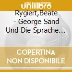 Rygiert,Beate - George Sand Und Die Sprache Der Liebe cd