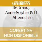 Bertrand, Anne-Sophie & D - Abendstille cd musicale di Bertrand, Anne