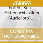 Follett, Ken - Mitternachtsfalken (Audiolibro) [Edizione: Germania] cd musicale di Follett, Ken