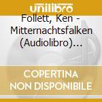 Follett, Ken - Mitternachtsfalken (Audiolibro) [Edizione: Germania] cd