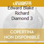 Edward Blake - Richard Diamond 3 cd musicale di Edward Blake