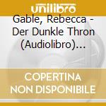 Gable, Rebecca - Der Dunkle Thron (Audiolibro) [Edizione: Germania] cd musicale di Gable, Rebecca