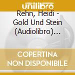 Rehn, Heidi - Gold Und Stein (Audiolibro) [Edizione: Germania] cd musicale di Rehn, Heidi
