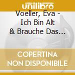 Voeller, Eva - Ich Bin Alt & Brauche Das (Audiolibro) [Edizione: Germania] cd musicale di Voeller, Eva