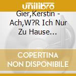 Gier,Kerstin - Ach,W?R Ich Nur Zu Hause Geblieben (Jubil?Umsau (4 Cd) cd