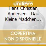 Hans Christian Andersen - Das Kleine Madchen Mit Den Schwefelholzern cd
