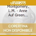 Montgomery, L.M. - Anne Auf Green Gables-Box (4 Cd) cd musicale di Montgomery, L.M.