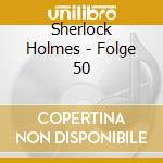 Sherlock Holmes - Folge 50 cd