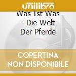 Was Ist Was - Die Welt Der Pferde cd