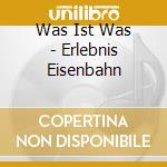 Was Ist Was - Erlebnis Eisenbahn cd