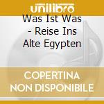 Was Ist Was - Reise Ins Alte Egypten cd