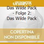 Das Wilde Pack - Folge 2: Das Wilde Pack cd musicale di Das Wilde Pack