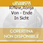 R?Nne,Ronja Von - Ende In Sicht cd