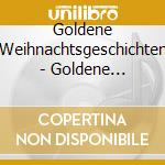 Goldene Weihnachtsgeschichten - Goldene Weihnachtsgeschichten cd