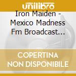 Iron Maiden - Mexico Madness Fm Broadcast 1992 cd