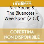 Neil Young & The Bluenotes - Weedsport (2 Cd) cd musicale