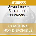 Bryan Ferry - Sacramento 1988/Radio Broadcast cd