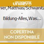 Ponnier,Matthias/Schwanitz,Die - Bildung-Alles,Was Man Wissen M (12 Cd) cd