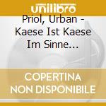 Priol, Urban - Kaese Ist Kaese Im Sinne (Audiolibro) [Edizione: Germania] cd