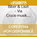 Biber & Liszt - Via Crucis-musik Zur Pass cd musicale di Biber & Liszt