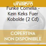 Funke Cornelia - Kein Keks Fuer Kobolde (2 Cd) cd musicale di Funke Cornelia