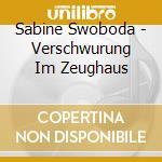 Sabine Swoboda - Verschwurung Im Zeughaus cd musicale di Sabine Swoboda