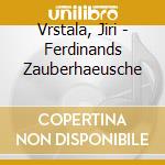 Vrstala, Jiri - Ferdinands Zauberhaeusche cd