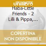 Haba-Little Friends - 2 Lilli & Pippa, Das Pony cd musicale di Haba