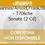 Steck,Johannes/Arnold,Frank/Brod,Oliver - T?Dliche Sonate (2 Cd) cd