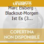 Marc Elsberg - Blackout-Morgen Ist Es (3 Cd) cd musicale di Elsberg, Marc