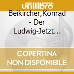 Beikircher,Konrad - Der Ludwig-Jetzt Mal So Gesehen (2 Cd) cd