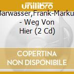 Barwasser,Frank-Markus - Weg Von Hier (2 Cd)