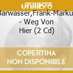 Barwasser,Frank-Markus - Weg Von Hier (2 Cd) cd