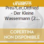 Preu?Ler,Ottfried - Der Kleine Wassermann (2 Cd) cd