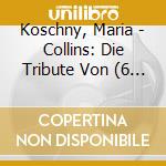 Koschny, Maria - Collins: Die Tribute Von (6 Cd) cd musicale di Koschny, Maria